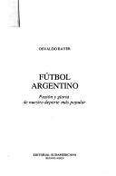 Cover of: Fútbol argentino: pasión y gloria de nuestro deporte más popular