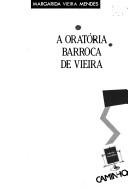 A oratória barroca de Vieira by Margarida Vieira Mendes
