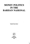 Cover of: Money politics in the Barisan Nasional by Edmund Terence Gomez