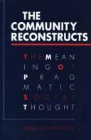 Cover of: The community reconstructs: the meaning of pragmatic social thought