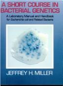 Cover of: A short course in bacterial genetics: a laboratory manual and handbook for Escherichia coli and related bacteria