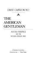 Cover of: The American gentleman: social prestige and the modern literary mind