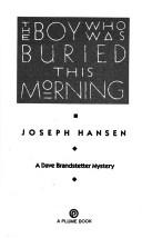Cover of: The Boy Who Was Buried this Morning: A Dave Brandstetter Mystery