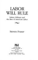 Cover of: Labor will rule: Sidney Hillman and the rise of American labor