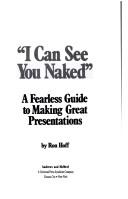 Cover of: "I can see you naked": a fearless guide to making great presentations