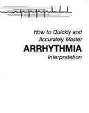 Cover of: How to quickly and accurately master arrhythmia interpretation