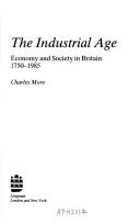 Cover of: The industrial age: economy and society in Britain, 1750-1985