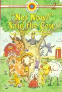Cover of: "Not now!" said the cow by Joanne Oppenheim