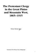 The Protestant clergy in the Great Plains and Mountain West, 1865-1915 by Ferenc Morton Szasz