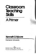 Classroom teaching skills by Kenneth D. Moore