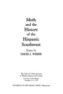 Cover of: Myth and the history of the Hispanic southwest: essays