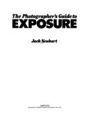 Cover of: The photographer's guide to exposure by Jack Neubart