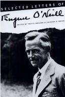Selected letters of Eugene O'Neill by Eugene O'Neill, Travis Bogard, Jackson R. Bryer