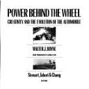 Cover of: Power behind the wheel: creativity and the evolution of the automobile