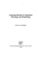 Underspecification in Yawelmani phonology and morphology