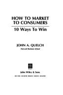 How to market to consumers : 10 ways to win