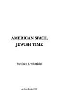 Cover of: American space, Jewish time
