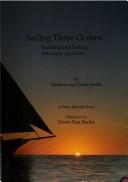 Cover of: Sailing three oceans: building and sailing schooner Appledore