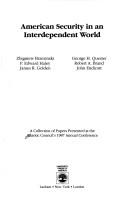 American security in an interdependent world : a collection of papers presented at the Atlantic Council's 1987 Annual Conference