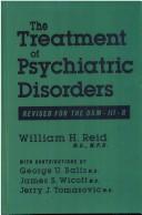 The treatment of psychiatric disorders by William H. Reid M.D. M.P.H.
