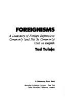 Cover of: Foreignisms: a dictionary of foreign expressions commonly (and not so commonly) used in English