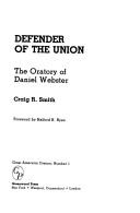 Cover of: Defender of the Union: the oratory of Daniel Webster