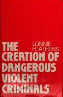 Cover of: reation of dangerous violent criminals