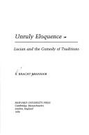 Unruly eloquence : Lucian and the comedy of traditions