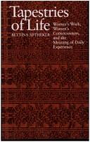 Cover of: Tapestries of life: women's work, women's consciousness, and the meaning of daily experience