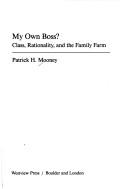 My own boss? : class, rationality, and the family farm