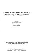 Cover of: Politics and productivity: the real story of why Japan works