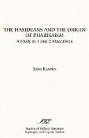 Cover of: The Hasideans and the origin of Pharisaism: a study in 1 and 2 Maccabees