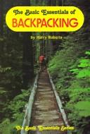 Cover of: The basic essentials of backpacking by Harry Roberts