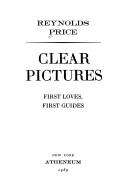 Cover of: Clear pictures by Reynolds Price