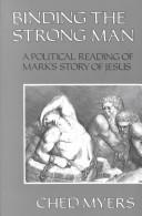 Cover of: Binding the strong man: a political reading of Mark's story of Jesus