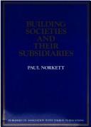 Cover of: Building societies and their subsidiaries by P. T. C. Norkett
