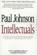 Intellectuals by Paul Bede Johnson, Paul M. Johnson, Paul Johnson