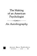 Cover of: The making of an American psychologist: an autobiography