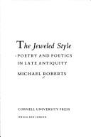 Cover of: The jeweled style: poetry and poetics in late antiquity