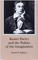 Cover of: Keats's poetry and the politics of the imagination by Daniel P. Watkins