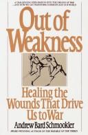 Cover of: Out of weakness: healing the wounds that drive us to war