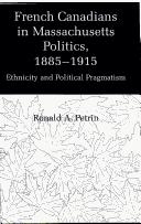 Cover of: French Canadians in Massachusetts politics, 1885-1915 by Ronald Arthur Petrin