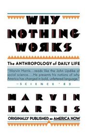 Cover of: Why Nothing Works: The Anthropology of Daily Life