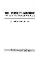 Cover of: The perfect machine: TV in the nuclear age