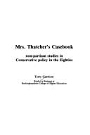 Mrs. Thatcher's casebook : non-partisan studies in Conservative policy in the eighties