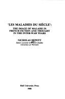 Cover of: Les maladies du siècle: the image of malaise in French fiction and thought in the inter-war years