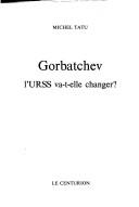 Cover of: Gorbatchev: l'URSS va-t-elle changer?