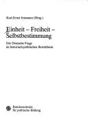 Cover of: Einheit, Freiheit, Selbstbestimmung: die deutsche Frage im historisch-politischen Bewusstsein