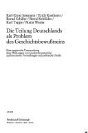 Cover of: Die Teilung Deutschlands als Problem des Geschichtsbewusstseins: eine empirische Untersuchung über Wirkungen von Geschichtsunterricht auf historische Vorstellungen und politische Urteile