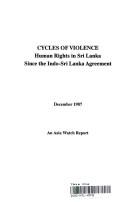 Cover of: Cycles of violence: human rights in Sri Lanka since the Indo-Sri Lanka agreement.